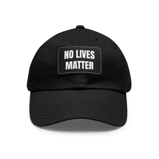 NO LIVES MATTER Leather Patch Cap - LOW PRICE DURING SEPTEMBER SALE