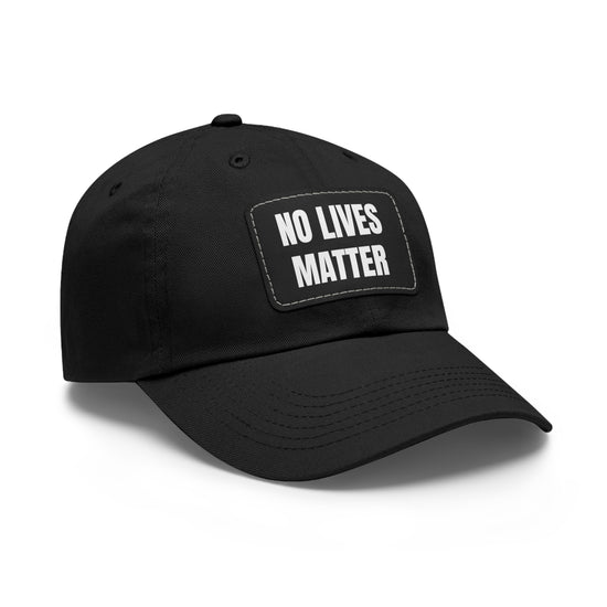 NO LIVES MATTER Leather Patch Cap - LOW PRICE DURING SEPTEMBER SALE