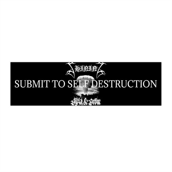 Submit to Self Destruction Bumper Sticker - Free To Supporters
